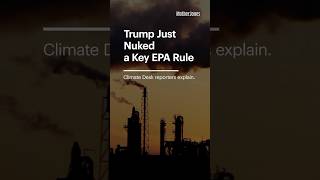 Trump Just Nuked a Key EPA Rule. Climate Desk Reporters Explain the Fallout.