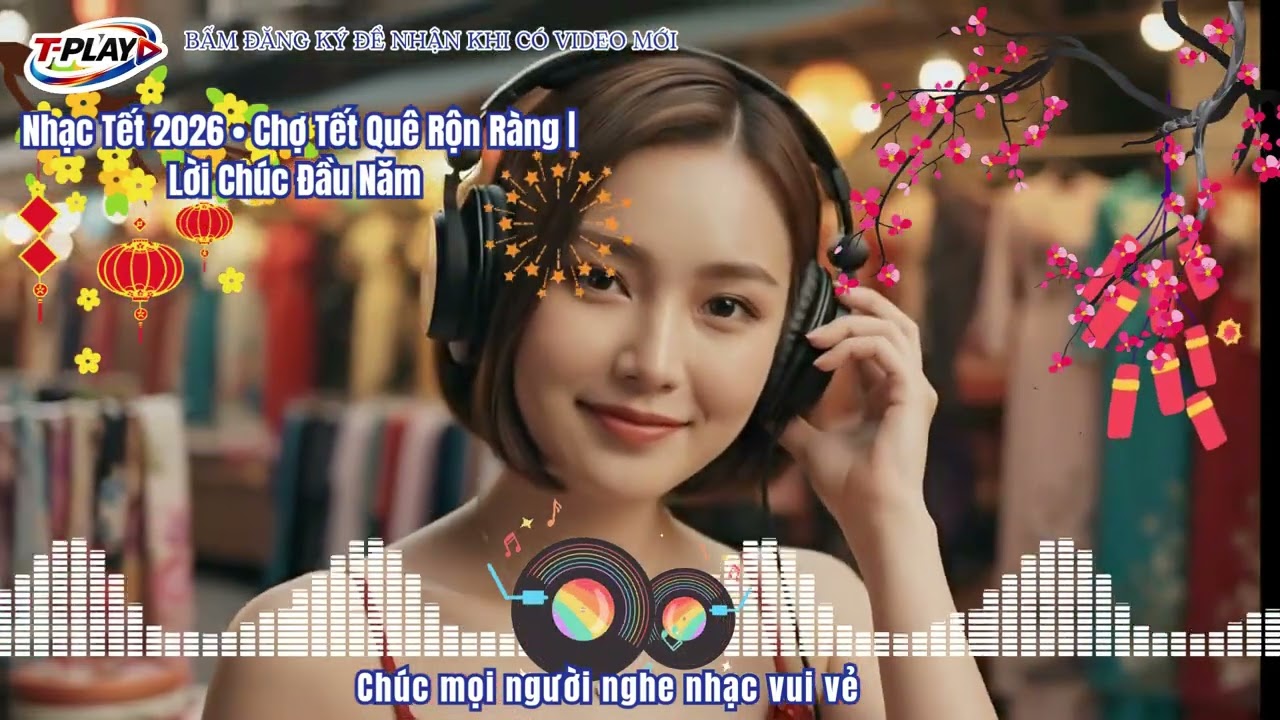 NHẠC TẾT 2026 – CHỢ TẾT QUÊ RỘN RÀNG | LỜI CHÚC ĐẦU NĂM 4K – KHÔNG KHÍ XUÂN VIỆT NAM | T-PLAY