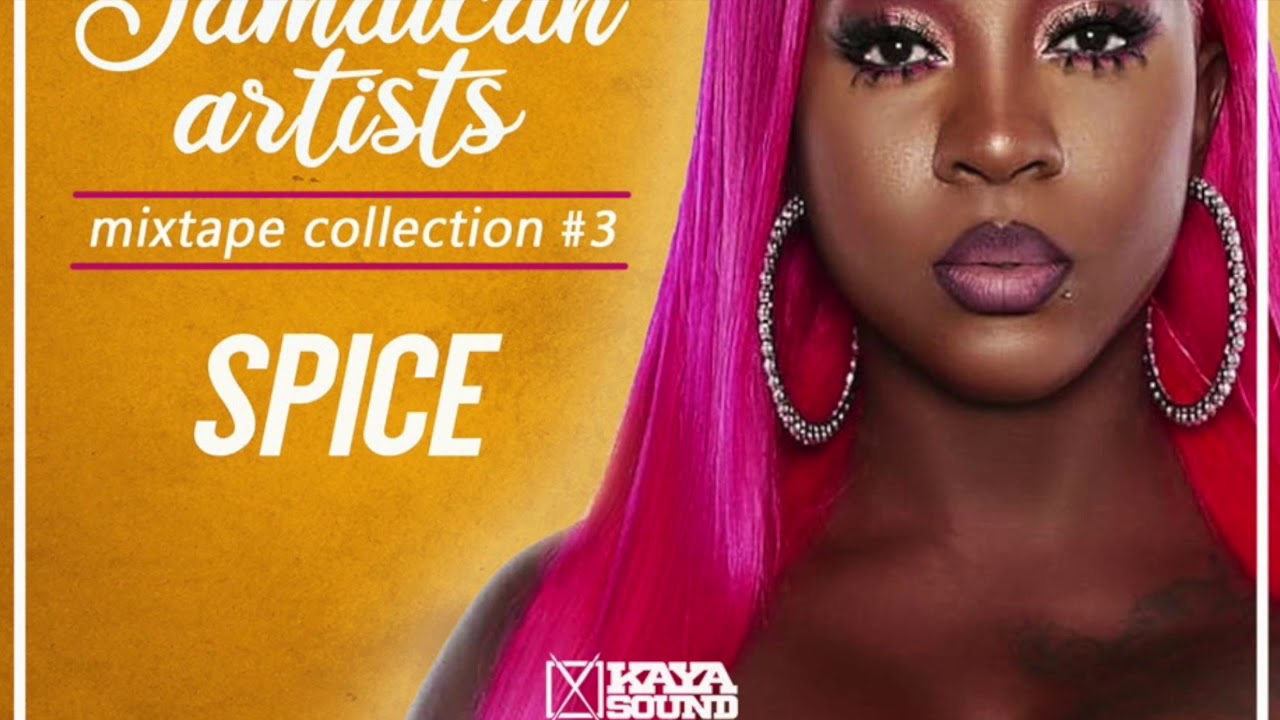 Spice The best of Spice 2020 Jamaican Artists Mixtape 3 Mixed by Kaya Sound YouTube