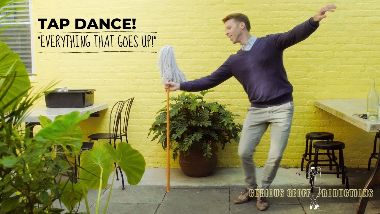 Everything That Goes Up Song and Tap Dance YouTube