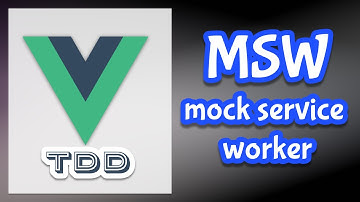 Vue - Testing - Mock Service Worker