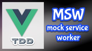 Vue - Testing - Mock Service Worker