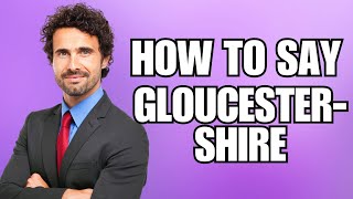 How to Pronounce Gloucestershire (Correctly) | English County