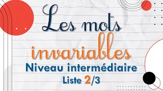 Les mots invariables - Liste 2 - Niveau intermédiaire Les mots invariables - Liste 2 - Niveau intermédiaire