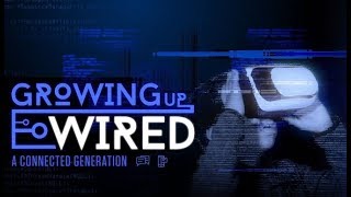 Growing Up Wired: A Connected Generation
