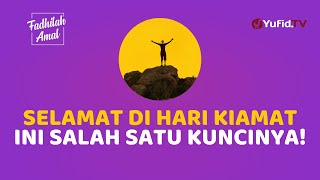 SELAMATKAN DIRI DI HARI KIAMAT DENGAN CARA INI - Fadhilah Amal Yufid TV
