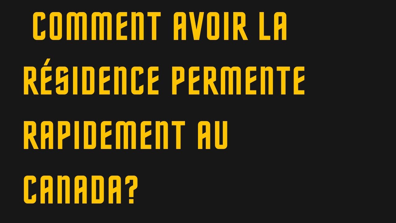 Comment Avoir la Résidence Permanente Rapidement au Canada apres ses ...