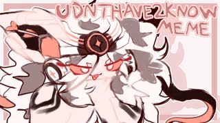 UDNTHAVE2KNOW animation meme