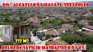 KÖY HAYATI İSTEYENLER İÇİN 232 M2. DOĞALGAZLI MASRAFSIZ OTURULABİLİR SATILIK KÖYEVİ
