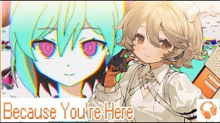 Because You're Here