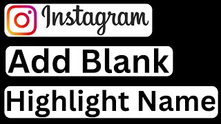 How to Have Blank Highlight Name on Instagram - Easy to Follow