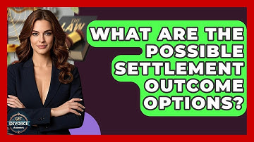 What Are The Possible Settlement Outcome Options? - Get Divorce Answers