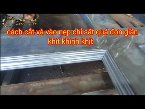 Video hướng dẫn cắt nẹp chỉ vào nẹp chỉ cửa sắt nhanh và... - youtube