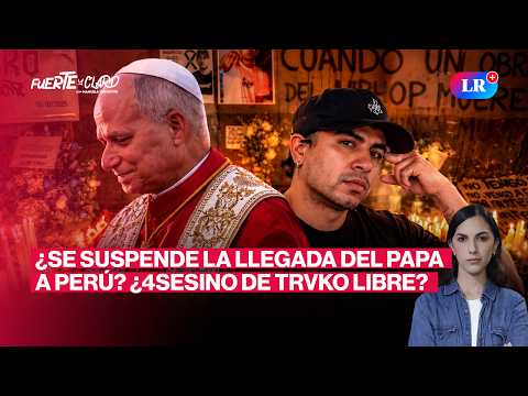 ¿PAPA LEÓN XIV CANCELA VIAJE A SUDAMÉRICA? Y ABSUELVEN A ASESINO DE TRVKO | FUERTE Y CLARO