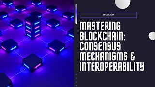 Mastering Blockchain: Consensus Mechanisms & Interoperability | Episode 9 | #saasstartup