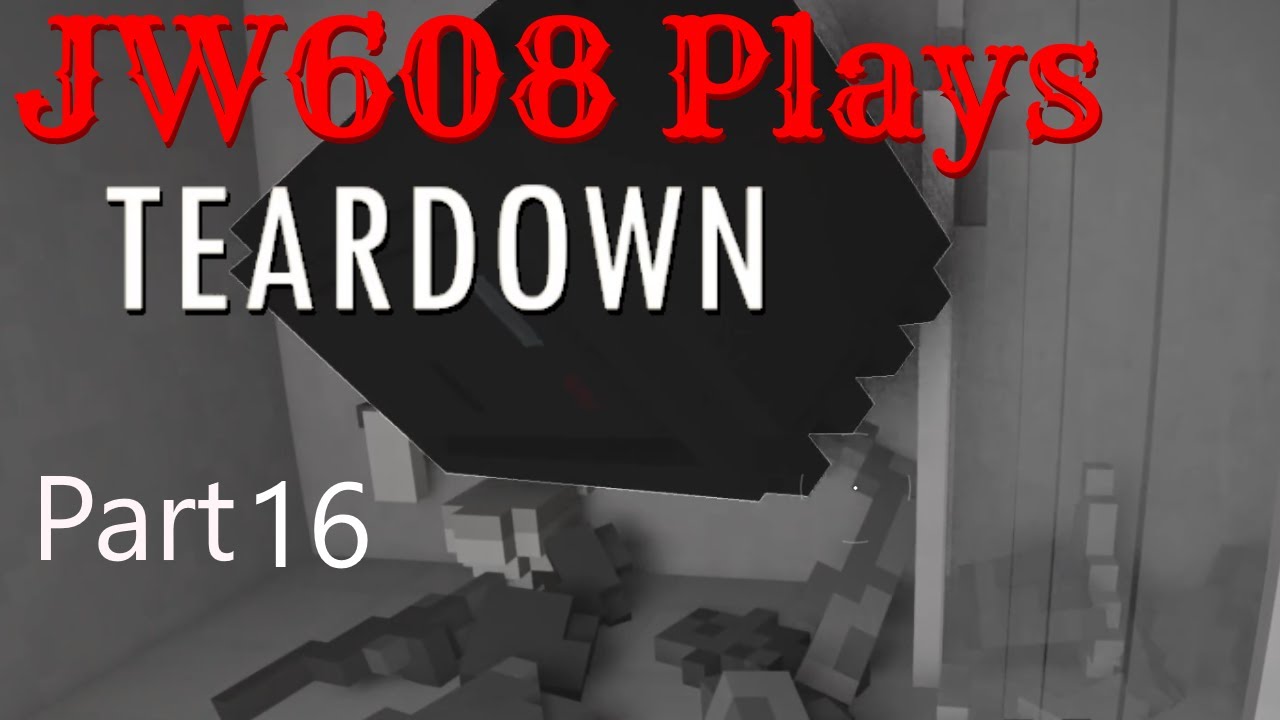 JW608 Plays : Teardown 16 - Safe it for a Rainy Day