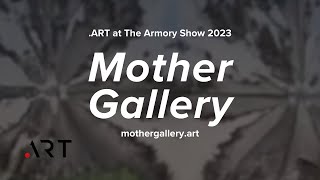 .ART at The Armory Show 2023: Mother Gallery