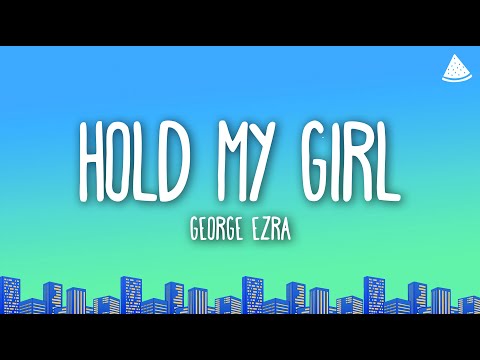 George Ezra Hold My Girl Lyrics 