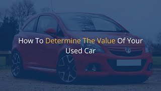 Celebrity How To Determine The Value Of Your Used Car | 1 Minute Read Profile