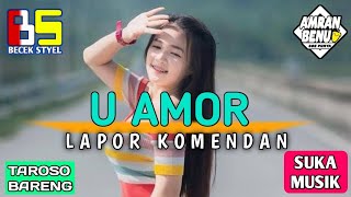 DJ U AMOR X LAPOR KOMENDAN_AMRAN BENU_BECEK STYLE_NWW!!