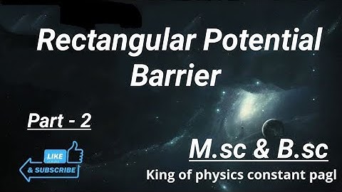Rectangular Potential Barrier ! Part -2