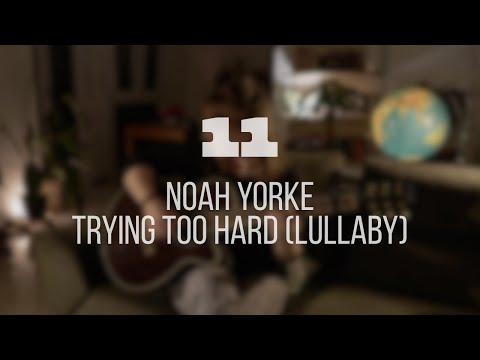 11 Trying Too Hard Lullaby Noah Yorke Cover 