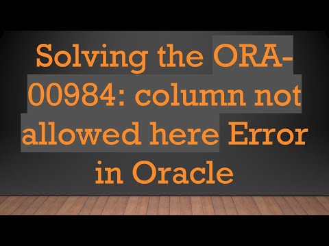 Solving the ORA-00984: column not allowed here Error in Oracle