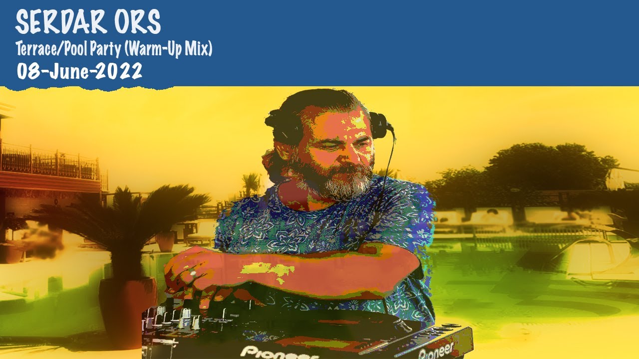SERDAR ORS TERRACE POOL PARTY (WARM-UP MIX) ISTANBUL 08 JUNE 2022