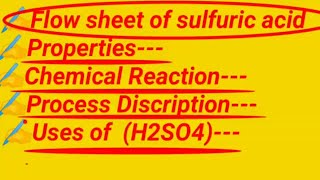 Flow sheet of sulfuric acid, manufacturing process (H2SO4), uses, and properties of sulfuric acid.