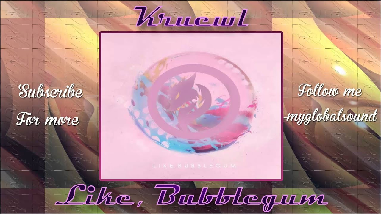 [Dubstep] Kruewl - Like Bubblegum