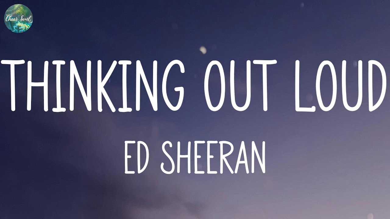 Ed Sheeran - Thinking out Loud (Lyrics) Say You Won't Let Go, James ...
