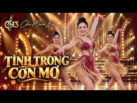TÌNH TRONG CƠN MƠ – CHÚ MƯỜI BA | RUMBA CHA CHA CHA TRỮ TÌNH | SÔI ĐỘNG KHIÊU VŨ
