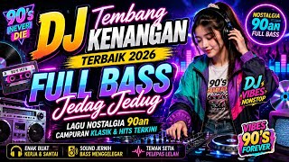 DJ Tembang Kenangan Terbaik 2026 Full Bass Jedag Jedug | Lagu Nostalgia Indonesia Kerja & Santai