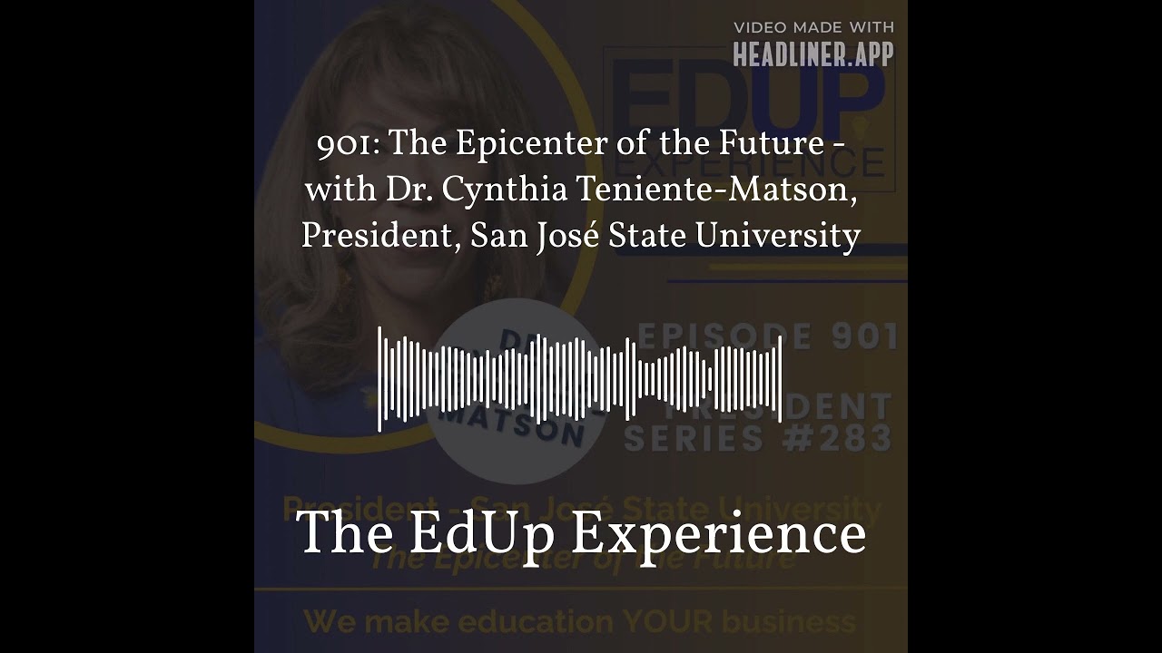 901: The Epicenter of the Future - with Dr. Cynthia Teniente-Matson, President, San José State...