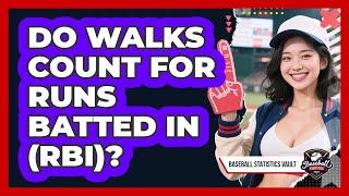 Do Walks Count For Runs Batted In (RBI) - Baseball Statistics Vault