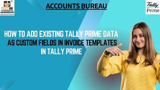 How to Add Existing Tally Prime Data as custom fields in Invoice Templates in Tally prime