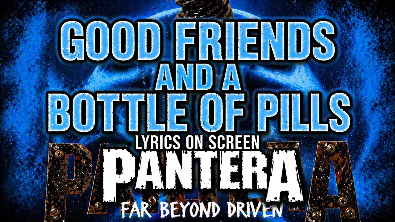 Watch Pantera - Good Friends and a Bottle of Pills (Lyrics on Screen Video 🎤🎶🎸🥁) on YouTube Watch Pantera - Good Friends and a Bottle of Pills (Lyrics on Screen Video 🎤🎶🎸🥁) on YouTube