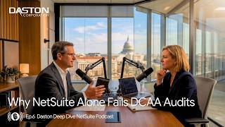 Why NetSuite Alone Fails DCAA Audits | Daston NetSuite Deep Dive Podcast Ep. 6