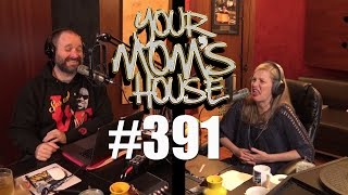 Your Mom's House Podcast - Ep. 391