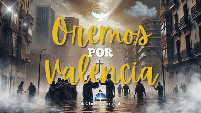 Oración Poderosa por Valencia: Fuerza y Esperanza tras la DANA - YouTube