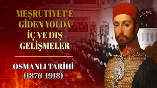 Meşrutiyete Giden Yolda İç Ve Dış Gelişmeler - Osmanlı Tarihi 1876-1918 1. Bölüm