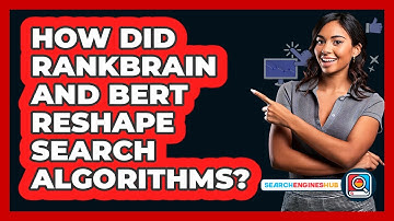 How Did RankBrain And BERT Reshape Search Algorithms? - SearchEnginesHub.com