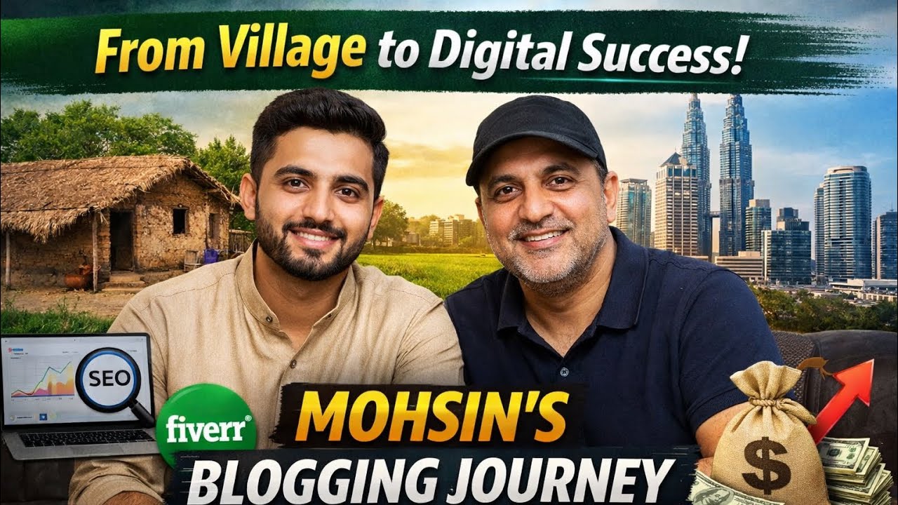 “From a Village in Rahim Yar Khan to Digital Success: Mohsin’s Inspiring Blogging Journey”