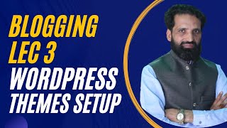 Blogging course Lec No 3 wordpress themes setup and plugins