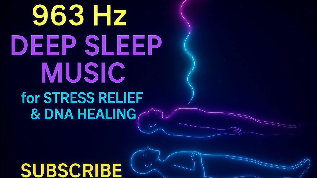 963 Hz • Deep Sleep Music for Stress Relief & DNA Healing (3 Hours)