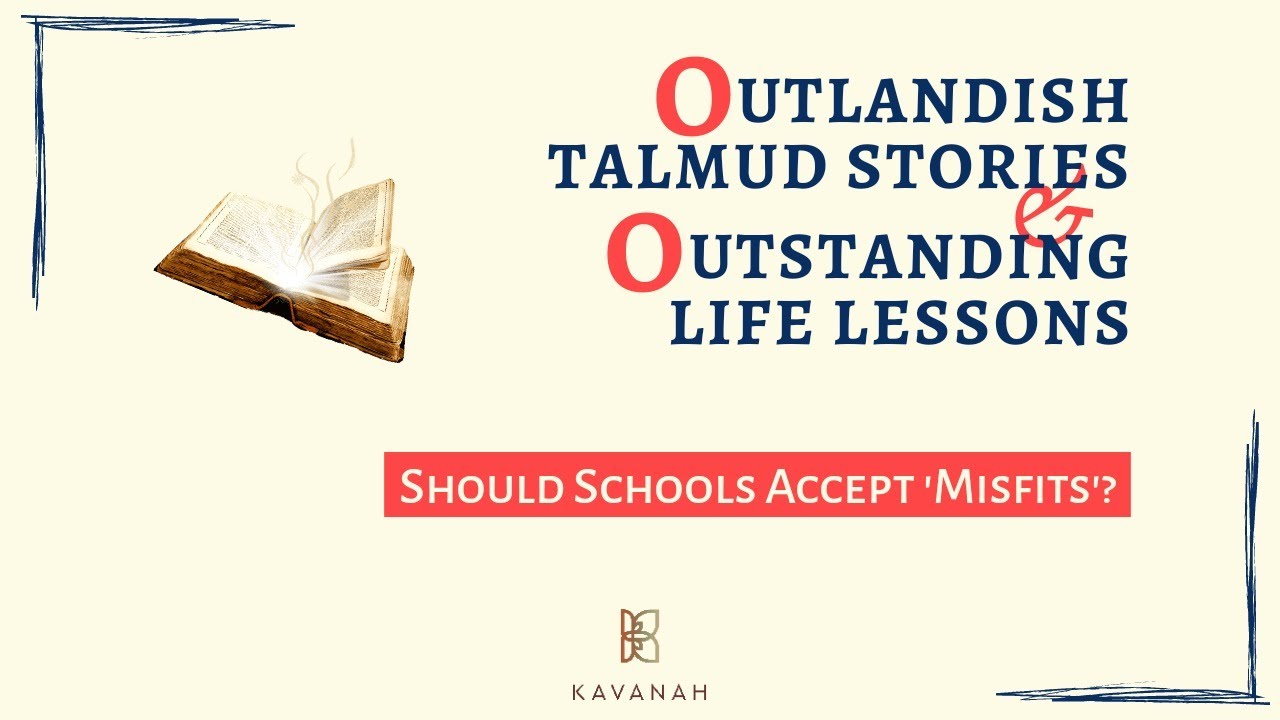 SHOULD SCHOOLS ACCEPT 'MISFITS'? | Outlandish Talmud Stories & Outstanding Life Lessons #11