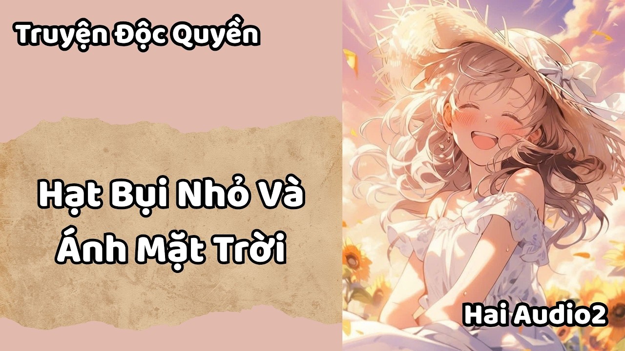 Truyện Audio (Full) || Hạt Bụi Nhỏ Và Ánh Mặt Trời || Hai Audio2