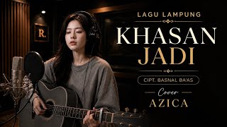 KHASAN JADI -  AZICA || CIPT. BASNAL MA'AS  || LAGU LAMPUNG | VIRAL TIKTOK #cover #music #lampung 