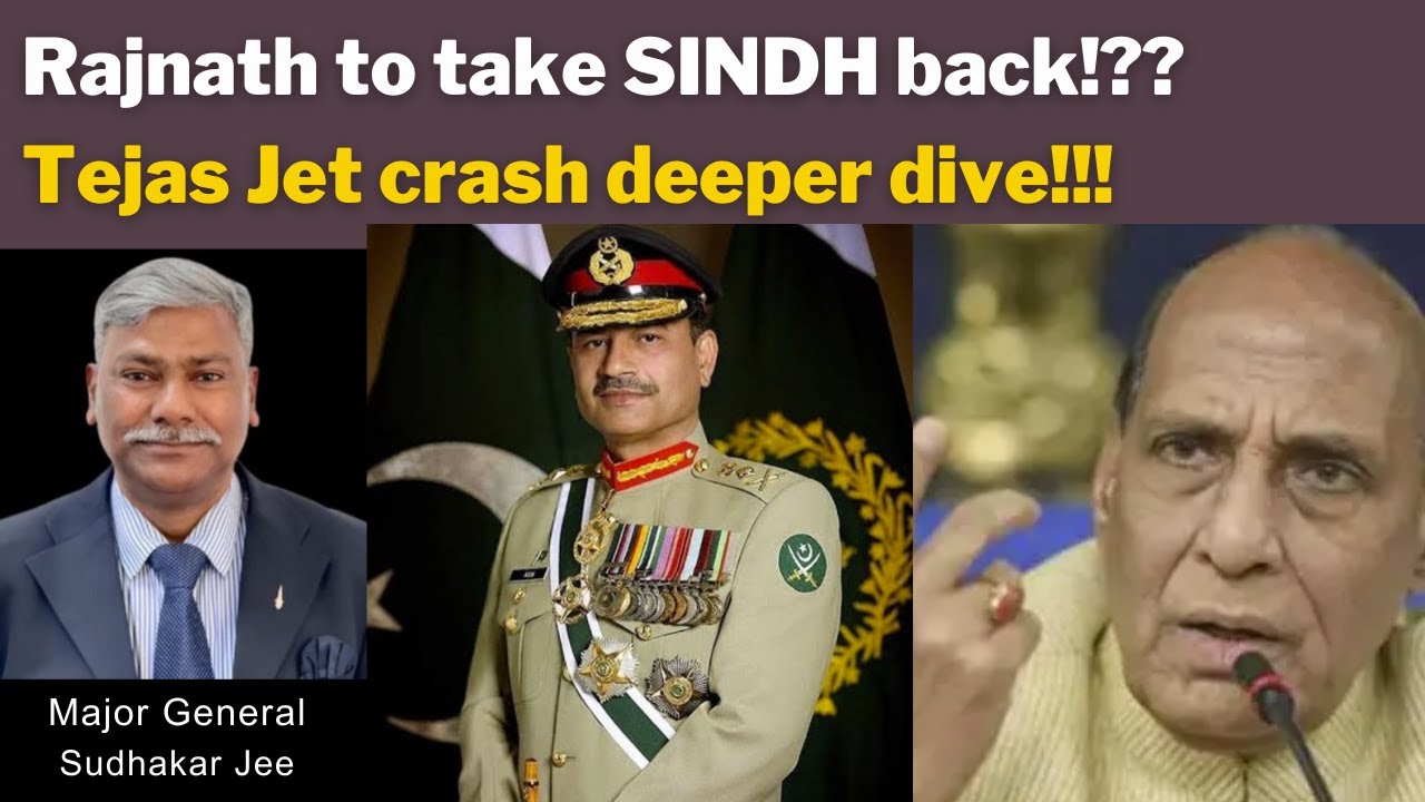 Rajnath to take SINDH back!?? Tejas Jet crash deeper dive!!! with Maj Gen Sudhakar Jee