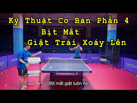 Kỹ Thuật Cơ Bản Trong Bóng Bàn Phần 4 // Bịt Mắt Giật Trái Xoáy Lên // Bóng Bàn Nghiệp Dư - BBND